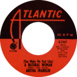 (You Make Me Feel Like) A Natural Woman by Aretha Franklin